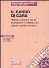 Il bando di gara. Manuale operativo per gli adempimenti e l'affidamento di lavori, servizi e forniture. Con CD-ROM libro