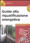 Guida alla riqualificazione energetica. Con CD-ROM libro