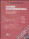 Scuole ecocompatibili. Dal nido per l'infanzia all'istituto superiore. Con CD-ROM libro