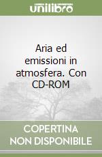 Aria ed emissioni in atmosfera. Con CD-ROM libro