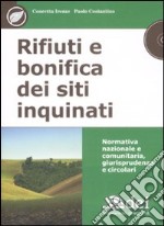 Rifiuti e bonifica dei siti inquinati. Normativa nazionale e comunitaria, giurisprudenza e circolari. Con CD-ROM libro