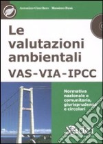 Le valutazioni ambientali VAS, VIA, IPCC. Normativa nazionale e comunitaria, giurisprudenza e circolari. Con CD-ROM libro