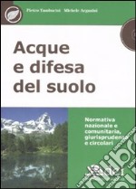 Acque e difesa del suolo. Normativa nazionale e comunitaria, giurisprudenza e circolari. Con CD-ROM libro