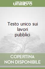 Testo unico sui lavori pubblici libro