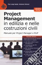 Project management in edilizia e nelle costruzioni civili. Manuale per il project manager e RUP. Con aggiornamento online libro