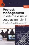 Project management in edilizia e nelle costruzioni civili. Manuale per il project manager e RUP. Con aggiornamento online libro