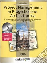 Project management e progettazione architettonica. Il controllo del progetto dalla ideazione alla costruzione con tecniche di project management. Con CD-ROM libro