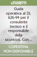 Guida operativa al DL 626-94 per il consulente tecnico e il responsabile della sicurezza. Con CD-ROM libro