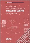 Il calcolo automatico delle travi in legno. Lamellare e massiccio. Con CD-ROM libro di De Angelis Alideo