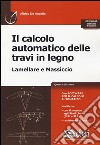 Il calcolo automatico delle travi in legno. Lamellare e massiccio di calcolo. Con software libro di De Angelis Alideo