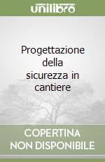 Progettazione della sicurezza in cantiere libro