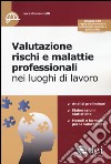 Valutazione rischi e malattie professionali nei luoghi di lavoro. Con aggiornamento online libro