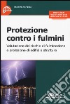 Protezione contro i fulmini. Valutazione del rischio di fulminazione e protezione di edifici e strutture libro