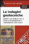 Le indagini geotecniche. Qualità e procedure per la corretta progettazione e realizzazione delle opere. Con aggiornamento online libro