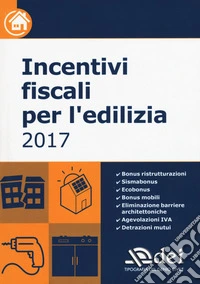 Incentivi fiscali per l'edilizia 2017 libro