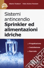 Sistemi antincendio Sprinkler ed alimentazioni idriche libro