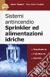 Sistemi antincendio Sprinkler ed alimentazioni idriche libro