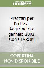 Prezzari per l'edilizia. Aggiornato a gennaio 2002. Con CD-ROM libro