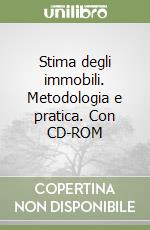 Stima degli immobili. Metodologia e pratica. Con CD-ROM