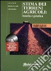 Stima dei terreni agricoli: teoria e pratica. Con CD-ROM libro