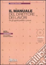 Il manuale del direttore dei lavori. Per gli appalti pubblici e provati. Con CD-ROM libro