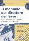 Il manuale del direttore dei lavori. Guida operativa per l'appalto pubblico e per il privato. Con CD-ROM libro