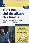 Il manuale del direttore dei lavori. Guida operativa per l'appalto pubblico e per il privato libro