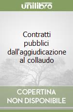 Contratti pubblici dall'aggiudicazione al collaudo libro