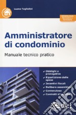 Amministratore di condominio. Manuale tecnico pratico. Con aggiornamento online