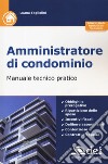 Amministratore di condominio. Manuale tecnico pratico. Con aggiornamento online libro di Tagliolini Luana