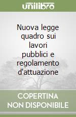 Nuova legge quadro sui lavori pubblici e regolamento d'attuazione libro