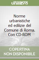 Norme urbanistiche ed edilizie del Comune di Roma. Con CD-ROM libro