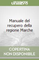 Manuale del recupero della regione Marche libro