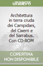 Architettura in terra cruda dei Campidani, del Cixerri e del Sarrabus. Con CD-ROM libro