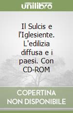 Il Sulcis e l'Iglesiente. L'edilizia diffusa e i paesi. Con CD-ROM libro