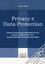 Privacy e data protection. Guida al Regolamento (UE) 2016/679 per imprese, professionisti, PA e Responsabili della protezione dati (DPO) libro