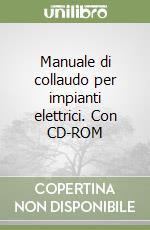 Manuale di collaudo per impianti elettrici. Con CD-ROM libro