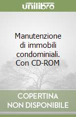 Manutenzione di immobili condominiali. Con CD-ROM libro