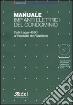 Manuale impianti elettrici del condominio. Dalla legge 46/90 al Fascicolo del Fabbricato. Con CD-ROM libro