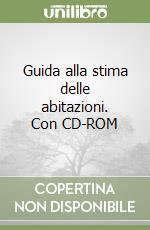 Guida alla stima delle abitazioni. Con CD-ROM