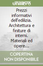 Prezzi informativi dell'edilizia. Architettura e finiture di interni. Materiali ed opere compiute. Marzo 2002. Con CD-ROM libro