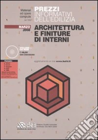 Prezzi informativi dell'edilizia. Architettura e finiture di interni. Marzo 2008. Con CD-ROM libro