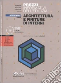 Prezzi informativi dell'edilizia. Architettura e finiture di interni. Settembre 2008. Con CD-ROM libro