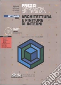 Prezzi informativi dell'edilizia. Architettura e finiture di interni. Settembre 2011. Con CD-ROM libro