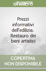 Prezzi informativi dell'edilizia. Restauro dei beni artistici libro