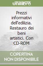 Prezzi informativi dell'edilizia. Restauro dei beni artistici. Con CD-ROM libro