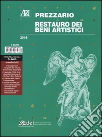 Restauro dei beni artistici. Prezzario 2016 libro