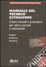 Manuale del tecnico estimatore. Criteri, metodi e procedure per stime, perizie e valutazioni. Con CD-ROM libro