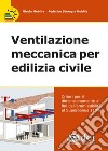 Ventilazione meccanica per edilizia civile. Verifica e calcolo del dimensionamento e ammissibilità al Superbonus 110% libro