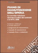 Piano di manutenzione dell'opera. La corretta redazione secondo il codice dei contratti e le NTC 2008. Con CD-ROM libro